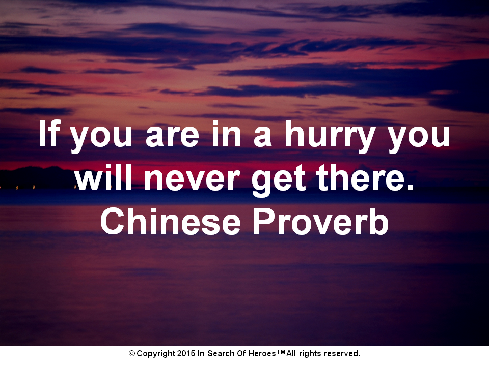 if-you-are-in-a-hurry-you-will-never-get-there-chinese-proverb-be-a